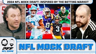 2024 NFL MOCK DRAFT Inspired By The Betting Market  PFF NFL Show [upl. by Rialc]