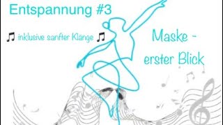 Entspannung 3 „Maske  erster Blick“ [upl. by Nelad]