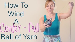 How to Wind A CenterPull Ball of Yarn and Avoid Yarn Barf [upl. by Ellezig]