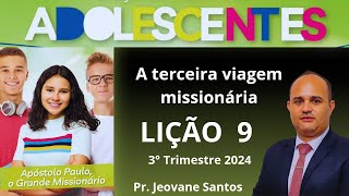 EBD Lição 9 Adolescentes  A terceira viagem missionária  EBD 3 Trimestre 2024 [upl. by Annerb]