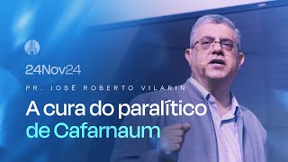 A cura do paralítico de Cafarnaum  Pr José Roberto Vilarin  24 de Novembro de 2024 [upl. by Llehcal]