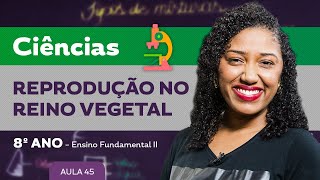 Reprodução no Reino Vegetal – Ciências – 8º ano – Ensino Fundamental [upl. by Liba]