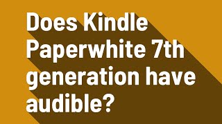 Does Kindle Paperwhite 7th generation have audible [upl. by Odlareg]