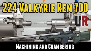 224 Valkyrie Rem 700 Build Machining and Chambering Part 3 [upl. by Harlamert176]