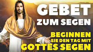 Morgengebet Um Den Segen Für Den Kommenden Tag I Beginnen Sie Ihren Tag mit Gottes Segen [upl. by Juli]