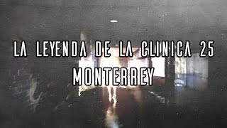 LA LEYENDA DE LA CLÍNICA 25 MONTERREY [upl. by Grevera]