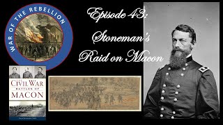 Episode 43Stonemans Raid on Macon [upl. by Chancey638]