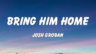 Josh Groban  Bring Him Home Lyrics [upl. by Ardnatal79]