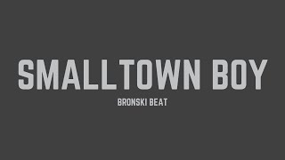 Bronski Beat  Smalltown Boy Lyrics [upl. by Zil]