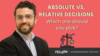 Absolute vs Relative Decisions with Jon Fasoli  Supermanagers Podcast  Fellowapp [upl. by Edholm]