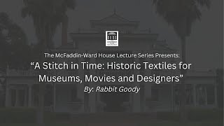 McFaddinWard House Lecture  A Stitch in Time Historic Textiles for Museums Movies and Designers [upl. by Lhary]