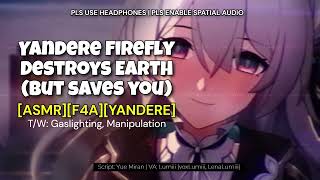 ASMRF4A Yandere Firefly Destroys Earth and Keeps You [upl. by Hillyer]