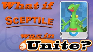 What If Sceptile Was in Pokémon Unite Moveset Ideas 7 [upl. by Haymo]