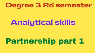 Degree 4 semester analytical skills unit 5  partnership part 1 explanation [upl. by Ellednek]