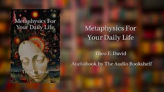 Free Audiobooks  Metaphysics For Your Daily Life  Theo E David [upl. by Saticilef]