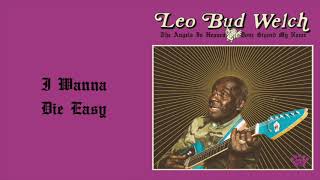 Leo Bud Welch  I Wanna Die Easy Official Audio [upl. by Bresee]