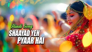 Shaayad Yeh Pyaar Hai Romantic hindi Song 2024 Best Auido Lyrical Song 2024 [upl. by Rosecan]