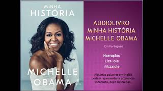 Audiolivro audiobook em português do livro quotMINHA HISTÓRIAquot Michelle Obama  PARTE 01 [upl. by Neetsyrk]