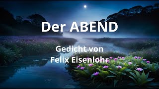 Der ABEND senkt sich nieder  ein Gedicht von Felix Eisenlohr [upl. by Miharbi]