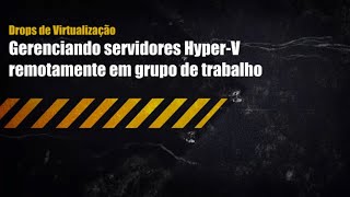 BEXPERT  Gerenciar HyperV remotamente em grupo de trabalho [upl. by Barncard928]