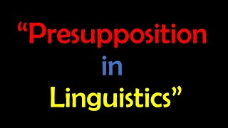 Presupposition in Pragmatics  Conventional Presupposition amp Pragmatic Presupposition [upl. by Ramilahs]