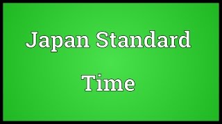 Japan Standard Time Meaning [upl. by Belden]