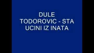 Dule Todorovic  Sta ucini iz inatawmv [upl. by Alolomo993]