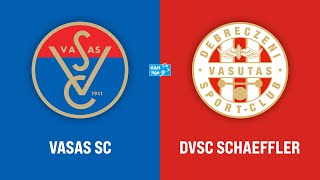 Vasas SC  DVSC SCHAEFFLER [upl. by Ebneter]