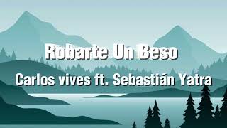 Carlos vives Sebastián Yatra  Robarte un beso LetraLyrics [upl. by Atnaloj]