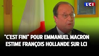 quotCest finiquot pour Emmanuel Macron estime François Hollande sur LCI [upl. by Delmar134]