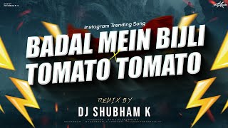 Badal Me Bijli Bar Bar Chamke Vs Tomato Tomato Remix Dj Shubham K  Instagram Viral DJ Song [upl. by Odnumyar804]