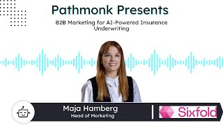 B2B Marketing for AIPowered Insurance Underwriting  Maja Hamberg from SixFold [upl. by Eedoj]