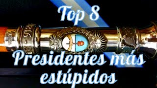 Top 8 Los gobernantes argentinos más estúpidos de la historia [upl. by Latnahc]