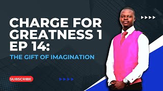 Charge For Greatness 1 EP 14 The Gift of Imagination [upl. by Llebpmac]