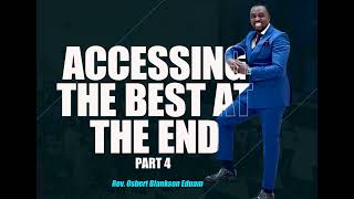 ACCESSING THE BEST AT THE END PT 4  REV OSBERT BLANKSON EDUAM [upl. by Ennovihs]