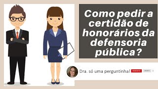 Como pedir a certidão de honorários da defensoria pública [upl. by Audy]