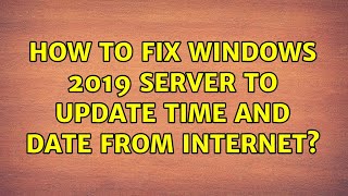 How to fix Windows 2019 server to update time and date from Internet 2 Solutions [upl. by Siocnarf297]