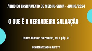 O QUE É A VERDADEIRA SALVAÇÃO  Ensinamento de MeishuSama  junho2024 [upl. by Nylesoy]