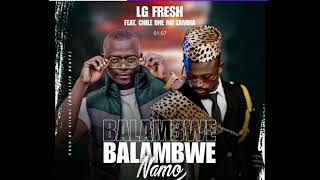 LG Fresh ft Chile One Mr Zambia  Balambwe namo Official audio prod by Siichi [upl. by Lsil700]