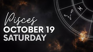 Pisces  Today Horoscope  October 19 2024 [upl. by Anahsor]