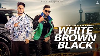 White Brown Black Official Video Avvy Sra  Karan Aujla  Jaani  Ghode Chitte Kudiyan Brown Gaddi [upl. by Selden]