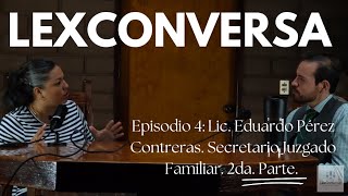 Episodio 4  Lic Eduardo Pérez Contreras Secretario Juzgado Familiar 2da Parte [upl. by Shep]