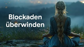 Blockaden überwinden Geführte Meditation für innere Freiheit und Leichtigkeit [upl. by Macswan]