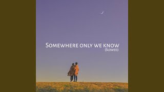 Somewhere Only We Know Slowed Version [upl. by Faunia]