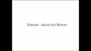 Slobban  About Your Woman  A2 [upl. by Abihsat]