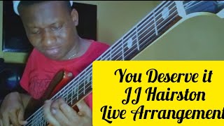 You Deserve it JJ Hairston Live Arrangement [upl. by Hserus]