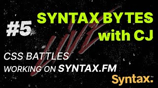 Syntax Bytes with CJ  CSS Battles  Working on Syntaxfm  Episode 5 [upl. by Akimet203]