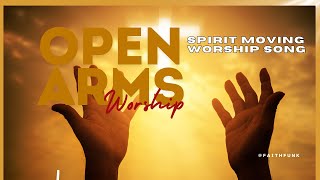 OPEN ARMS  Christian Worship Music That Will Move Your Spirit [upl. by Norraa]