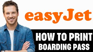 How To Print Easyjet Boarding Pass [upl. by Reviere]