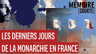 Mémoire courte  les derniers jours de la monarchie en France [upl. by Iahc44]